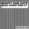 Mighty Dub Katz - Magic Carpet Ride 07'