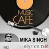 Music Cafe - Mika Singh