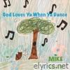 God Loves Ya When Ya Dance - Single