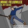 Mike Felumlee Is My Hero - EP