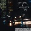 Nothing I Wouldn't Do - EP