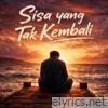 Sisa Yang Tak Kembali - Single