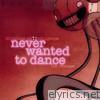 Never Wanted To Dance - EP