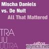 Mischa Daniels Vs. De Nuit - All That Mattered - EP