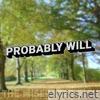 Probably Will - Single