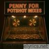 Penny For Potshot Mixes - EP