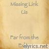 Missing Link Us - Far from the Edge