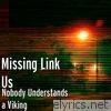 Missing Link Us - Nobody Understands a Viking