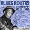 Blues Routes Mississippi John Hurt