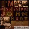 I'm Mississippi John Hurt
