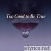 Too Good to Be True - Single