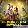 Dil Mera Le Gya Sawariya - Single