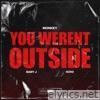 You Weren't Outside (feat. Baby J & Xoxo) - Single