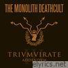 Monolith Deathcult - Trivmvirate Addendvm (Deluxe Edition)