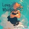 Love Whirlpool - EP