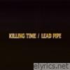 Killing Time / Lead Pipe - Single