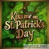 Kiss Me On St. Patrick's Day - Single