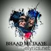 BHAAD ME JAAYE - Single