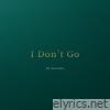 I Don't Go - Single
