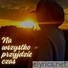 Na wszystko przyjdzie czas - Single