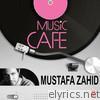 Mustafa Zahid - Music Cafe - Mustafa Zahid - EP