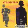 My Dad Is Dead - For Richer, for Poorer