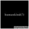 humankind(?) (feat. YAKUZY) - Single