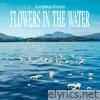 Flowers In The Water - Single