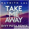 Navnith Lal - Take Me Away (Divy Pota Remix) - Single