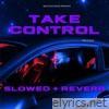 Take Control (Slowed + Reverb)