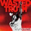 Wasted Truth Reloaded