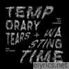 Temporary Tears/Wasting Time - Single