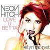 Neon Hitch - Love U Betta - Single
