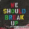 We Should Break Up - EP