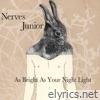 Nerves Junior - As Bright As Your Night Light