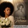 I Still Say Mama - Single