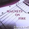 Magnets On Fire