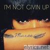 Im Not Givin' up - Single