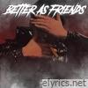 Better As Friends - Single