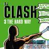 Dj Clash (3 the Hard Way)
