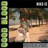 Niko Is - Good Blood