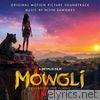 Mowgli: Legend of the Jungle (Original Motion Picture Soundtrack)