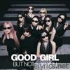 GOOD GIRL BUT NOT FOR YOU - Single