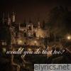 would you do that too? - Single