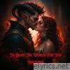 I'd Burn the World for You - Single
