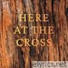 Here At The Cross (feat. Dave Bell) - Single