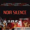 Noir Silence (Live à Québec)