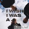 I Wish I Was A... - EP