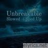 Unbreakable (Slowed + Sped Up) - Single