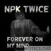 Npk Twice - Forever on My Mind - Single